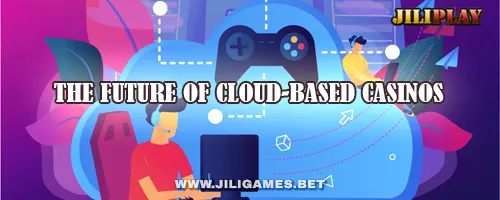 The Future of Cloud-Based Casinos